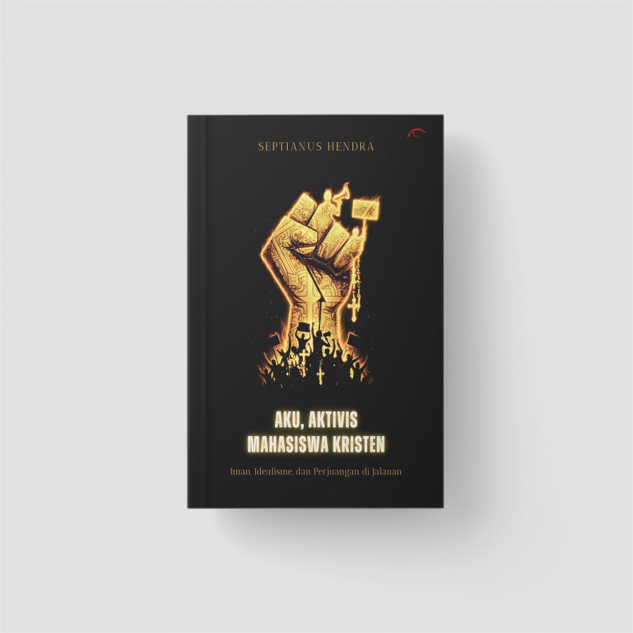 AKU, AKTIVIS MAHASISWA KRISTEN: Iman, Idealisme, d/
