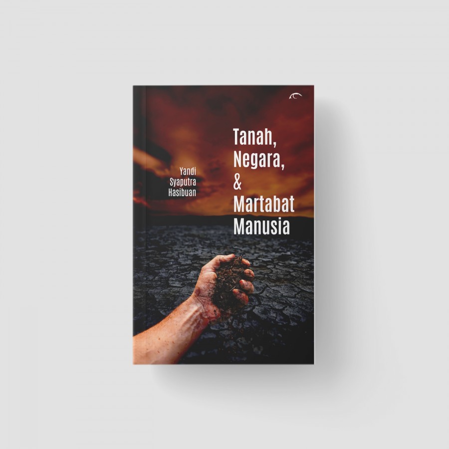 TANAH, NEGARA, DAN MARTABAT MANUSIA