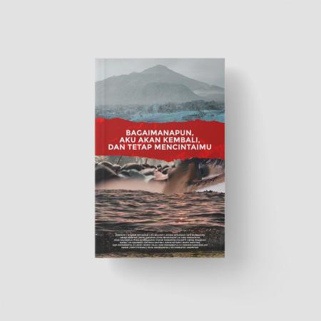 Bagaimanapun, Aku Akan Kembali, dan Tetap Mencinta/