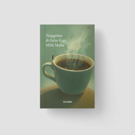 Tenggelam di Gelas Kopi Milik Mama/