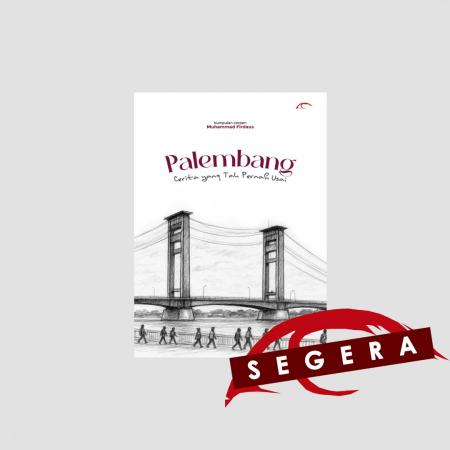 Palembang, Cerita yang Tidak pernah usai/