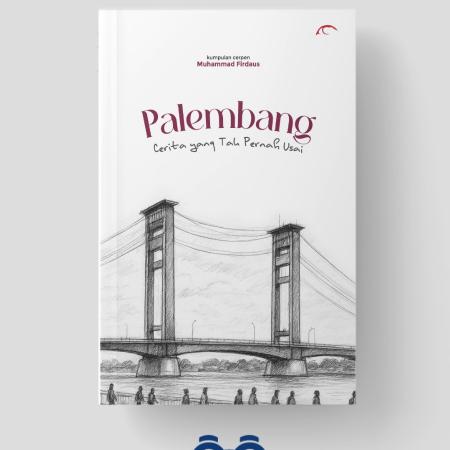 Palembang, Cerita yang Tidak pernah usai/