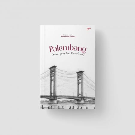 Palembang, Cerita yang Tidak pernah usai/