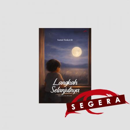 LANGKAH SELANJUTNYA: KUMPULAN PROSA DAN PUISI/