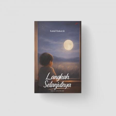 LANGKAH SELANJUTNYA: KUMPULAN PROSA DAN PUISI/