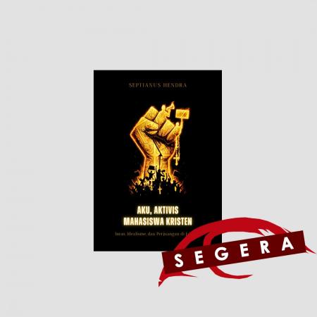 AKU, AKTIVIS MAHASISWA KRISTEN: Iman, Idealisme, d/