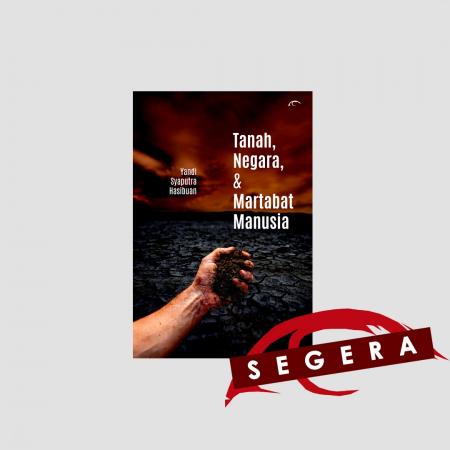 TANAH, NEGARA, DAN MARTABAT MANUSIA/