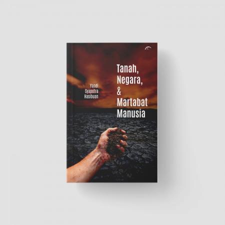 TANAH, NEGARA, DAN MARTABAT MANUSIA/