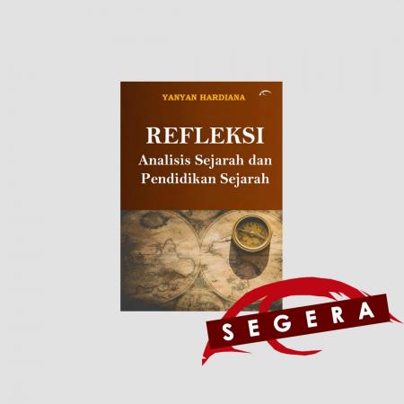 REFLEKSI: ANALISIS SEJARAH DAN PENDIDIKAN SEJARAH/
