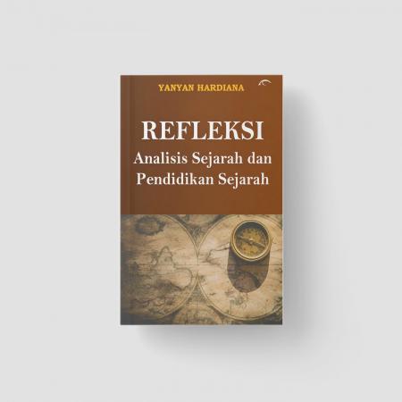 REFLEKSI: ANALISIS SEJARAH DAN PENDIDIKAN SEJARAH/