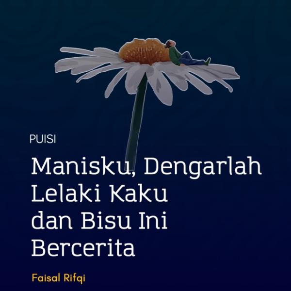 Manisku, Dengarlah Lelaki Kaku dan Bisu Ini Bercerita